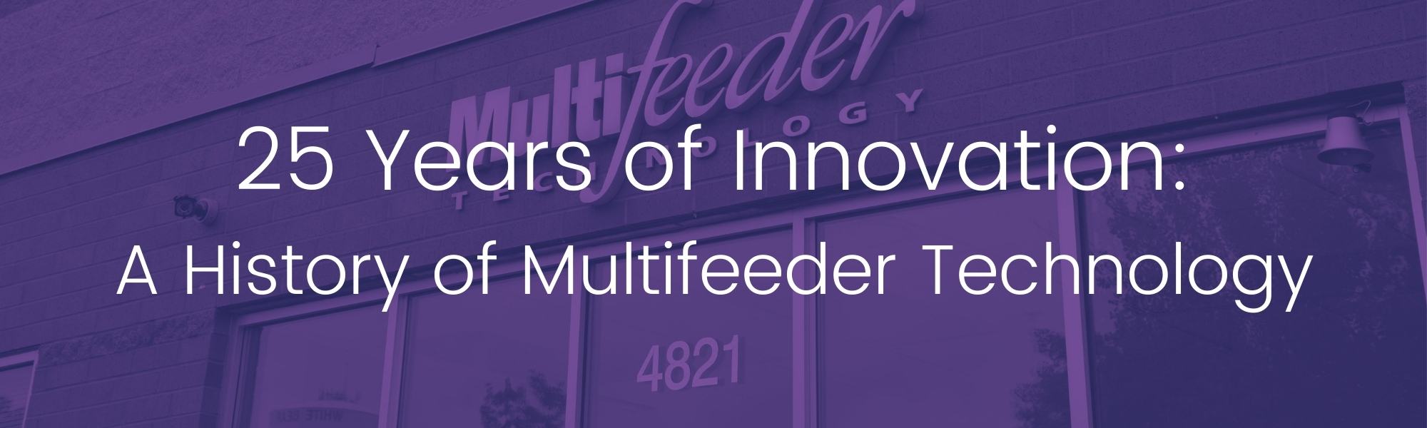 25 Years of Innovation A History of Multifeeder Technology